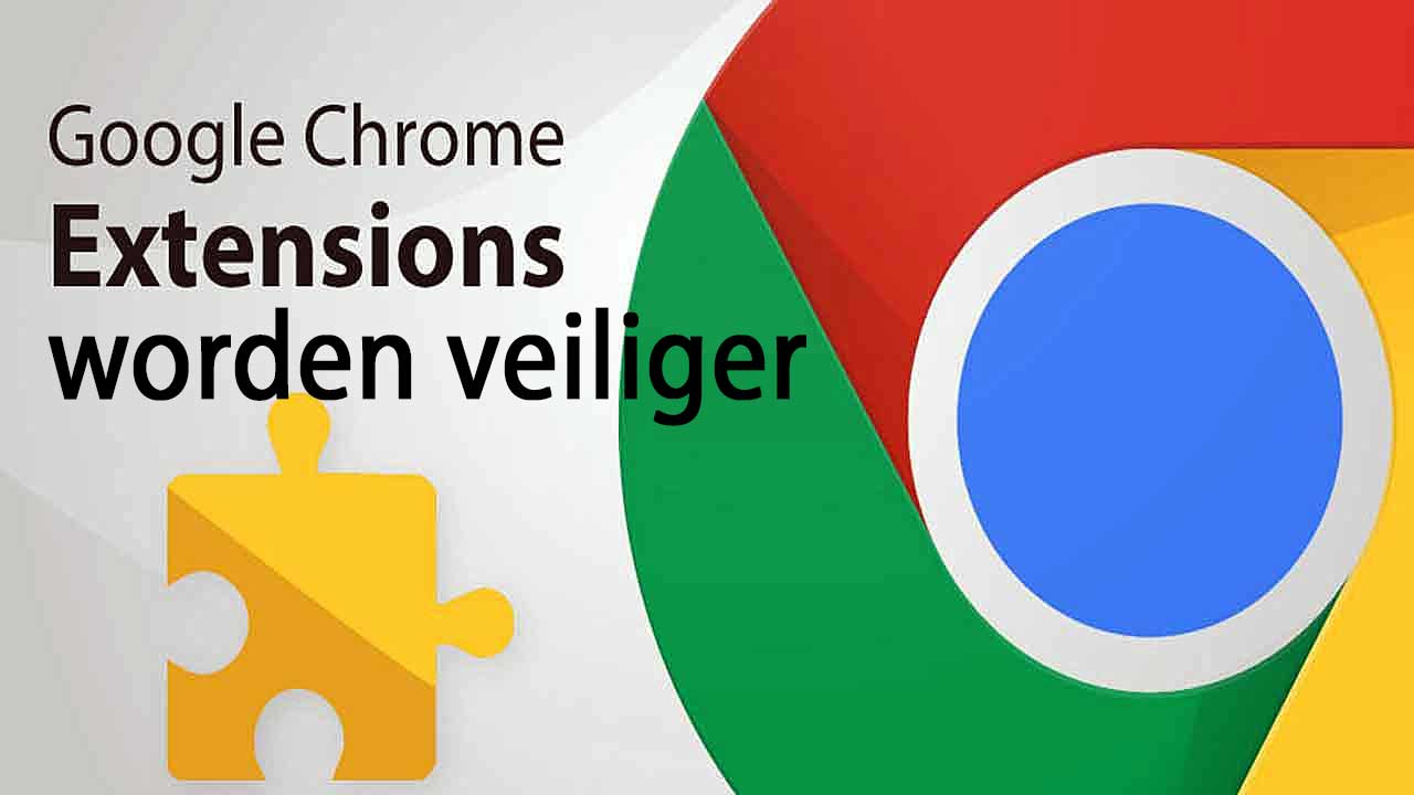 Google Chrome Extensies Worden Veiliger