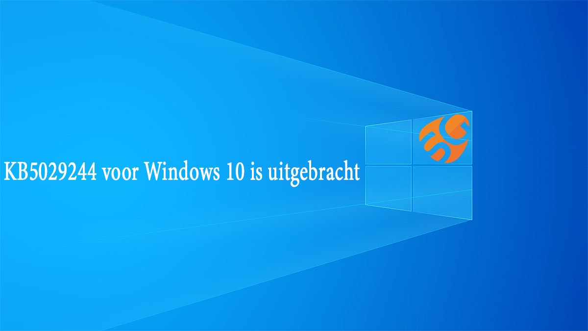 Update Kb5029244 Windows 10 Uitgebracht