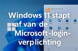 Windows 11 breekt met verplichte Microsoft‑account